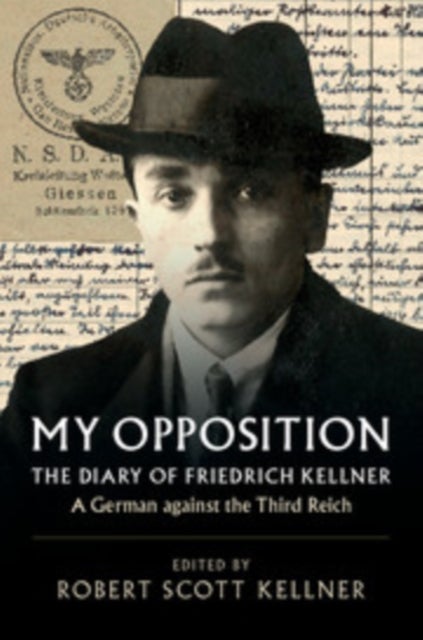 My Opposition - The Diary of Friedrich Kellner - A German against the Third Reich