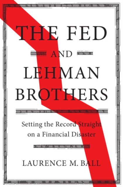 The Fed and Lehman Brothers - Setting the Record Straight on a Financial Disaster