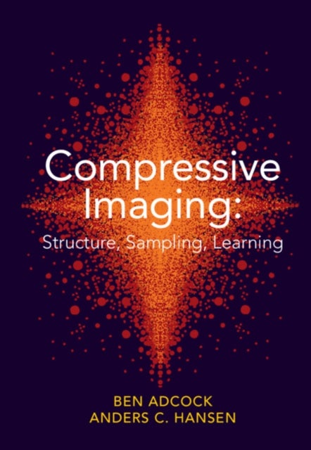 Bilde av Compressive Imaging: Structure, Sampling, Learning Av Ben (simon Fraser University British Columbia) Adcock, Anders C. (university Of Cambridge) Hanse
