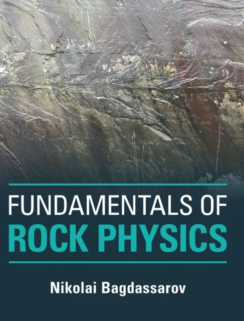 Bilde av Fundamentals Of Rock Physics Av Nikolai (goethe-universitat Frankfurt Am Main) Bagdassarov