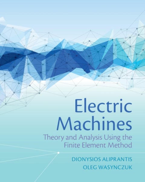 Electric Machines - Theory and Analysis Using the Finite Element Method