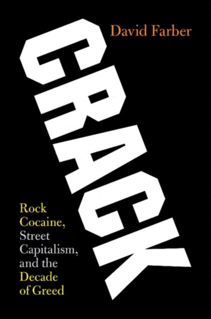 Crack - Rock Cocaine, Street Capitalism, and the Decade of Greed