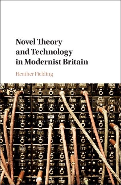 Bilde av Novel Theory And Technology In Modernist Britain Av Heather (purdue University Northwest Indiana) Fielding