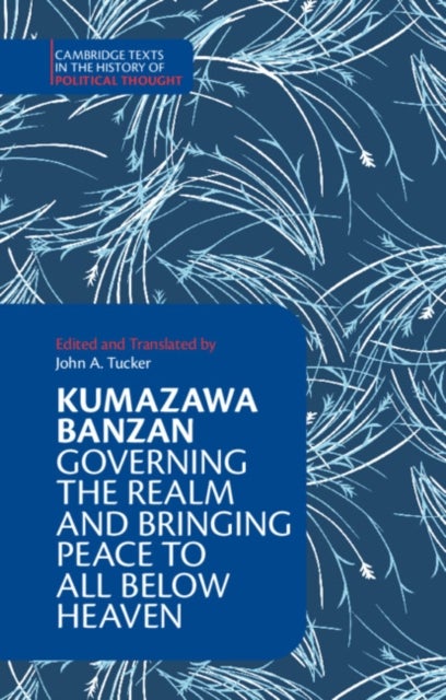 Kumazawa Banzan: Governing the Realm and Bringing Peace to All below Heaven av Kumazawa Banzan
