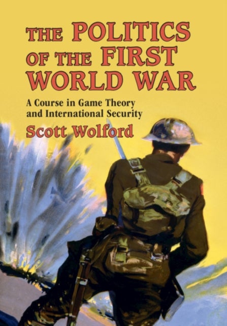 The Politics of the First World War - A Course in Game Theory and International Security