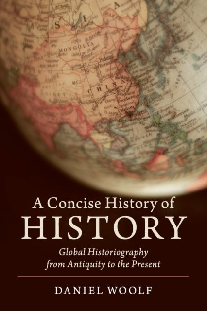 A Concise History of History - Global Historiography from Antiquity to the Present