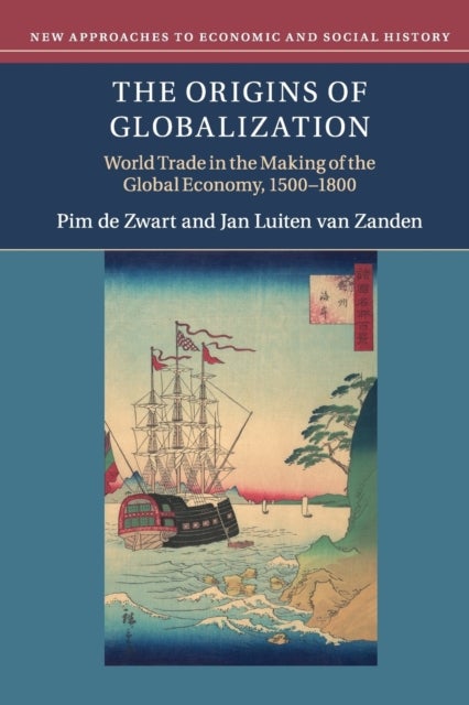 Bilde av The Origins Of Globalization Av Pim (wageningen Universiteit The Netherlands) De Zwart, Jan Luiten (universiteit Utrecht The Netherlands) Van Zanden