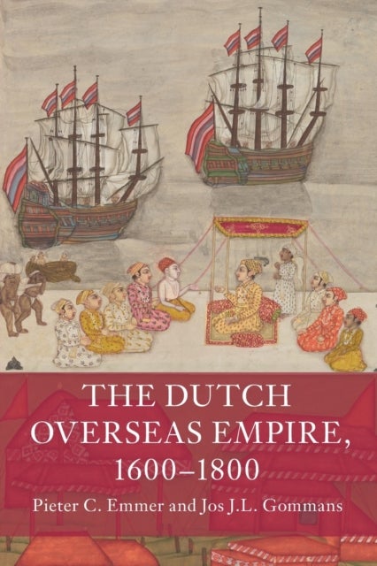 Bilde av The Dutch Overseas Empire, 1600-1800 Av Pieter C. (universiteit Leiden) Emmer, Jos J.l. (universiteit Leiden) Gommans
