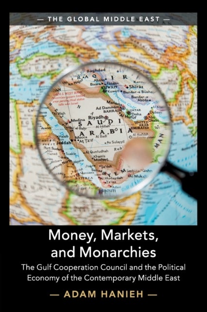 Bilde av Money, Markets, And Monarchies Av Adam (school Of Oriental And African Studies University Of London) Hanieh