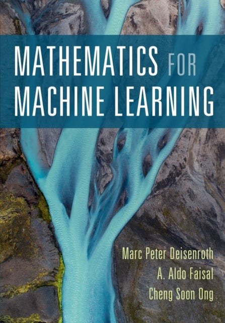 Bilde av Mathematics For Machine Learning Av Marc Peter (university College London) Deisenroth, A. Aldo (imperial College London) Faisal, Cheng Soon Ong
