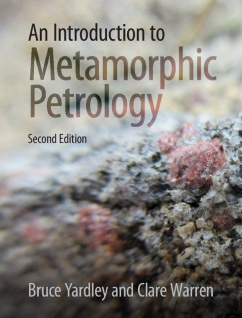 An Introduction to Metamorphic Petrology av Bruce (University of Leeds) Yardley, Clar Warren