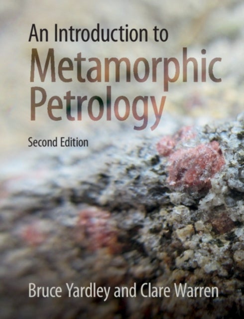 Bilde av An Introduction To Metamorphic Petrology Av Bruce (university Of Leeds) Yardley, Clare (the Open University Milton Keynes) Warren