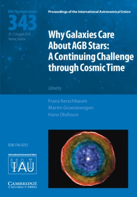 Why Galaxies Care about AGB Stars (IAU S343) - A Continuing Challenge through Cosmic Time
