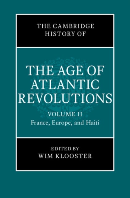 Bilde av The Cambridge History Of The Age Of Atlantic Revolutions: Volume 2, France, Europe, And Haiti