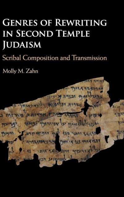 Genres of Rewriting in Second Temple Judaism - Scribal Composition and Transmission