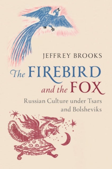 The Firebird and the Fox - Russian Culture under Tsars and Bolsheviks