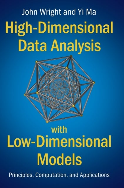 High-Dimensional Data Analysis with Low-Dimensional Models - Principles, Computation, and Applications