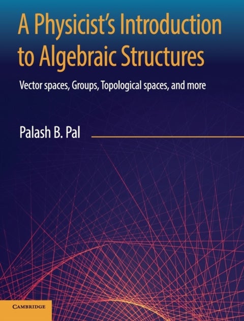 A Physicist's Introduction to Algebraic Structures - Vector Spaces, Groups, Topological Spaces and More