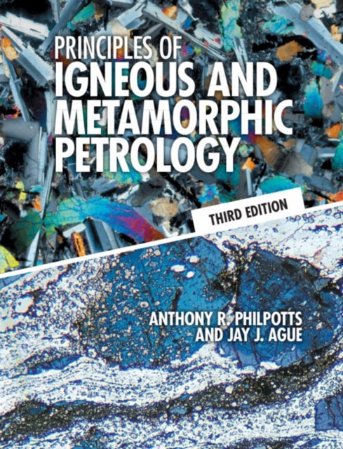 Bilde av Principles Of Igneous And Metamorphic Petrology Av Anthony R. (university Of Connecticut) Philpotts, Jay J. (yale University Connecticut) Ague