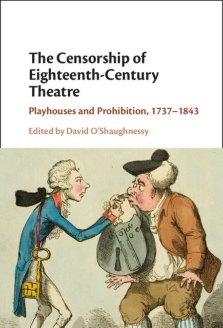 The Censorship of Eighteenth-Century Theatre - Playhouses and Prohibition, 1737-1843