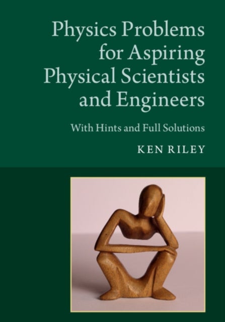 Physics Problems for Aspiring Physical Scientists and Engineers - With Hints and Full Solutions