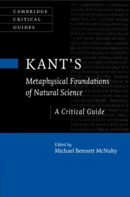 Kant's Metaphysical Foundations of Natural Science - A Critical Guide