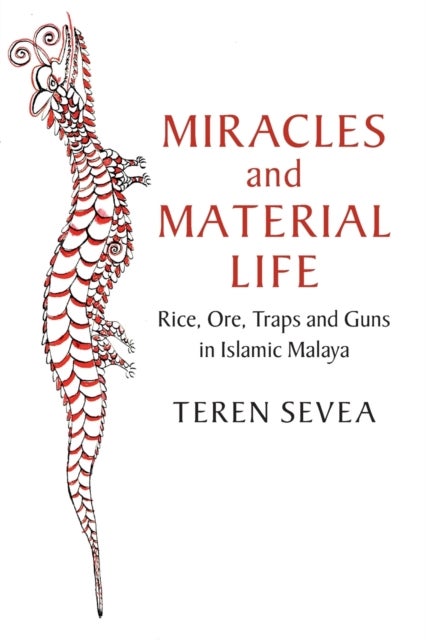 Miracles and Material Life - Rice, Ore, Traps and Guns in Islamic Malaya