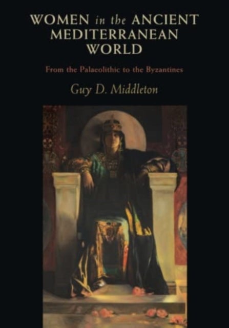 Women in the Ancient Mediterranean World - From the Palaeolithic to the Byzantines