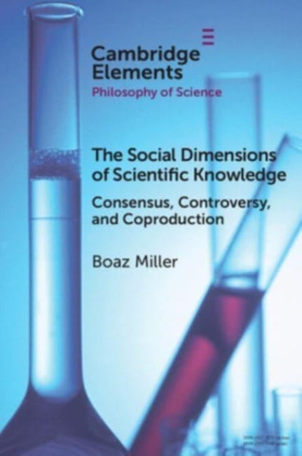 The Social Dimensions of Scientific Knowledge - Consensus, Controversy, and Coproduction