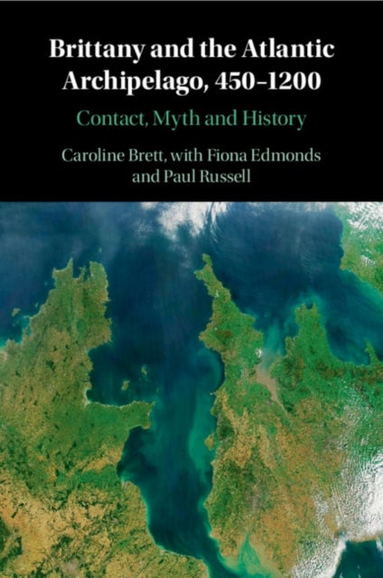 Brittany and the Atlantic Archipelago, 450¿1200 - Contact, Myth and History