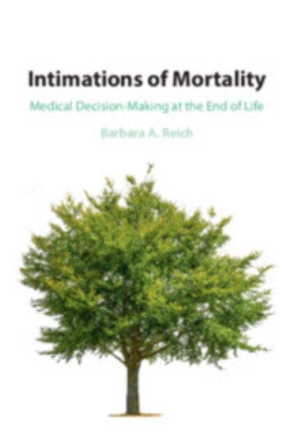 Intimations of Mortality - Medical Decision-Making at the End of Life