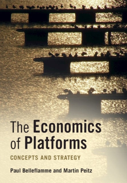 Bilde av The Economics Of Platforms Av Paul (universite Catholique De Louvain Belgium) Belleflamme, Martin (universitat Mannheim Germany) Peitz