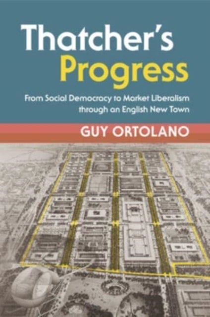 Thatcher's Progress - From Social Democracy to Market Liberalism through an English New Town