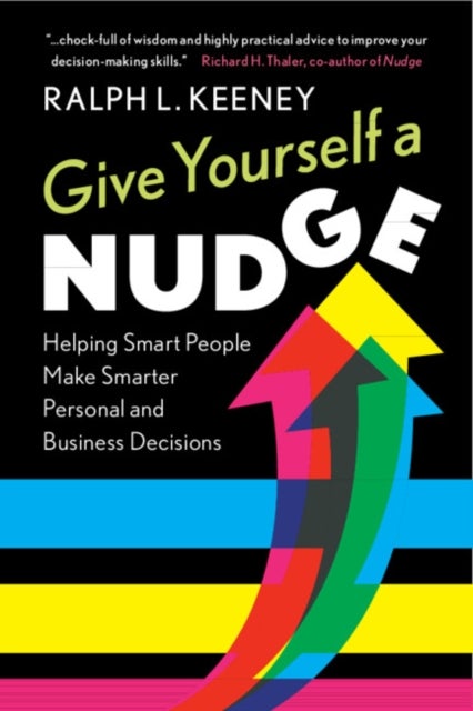 Give Yourself a Nudge - Helping Smart People Make Smarter Personal and Business Decisions