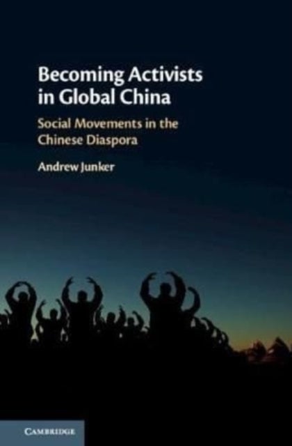 Becoming Activists in Global China - Social Movements in the Chinese Diaspora