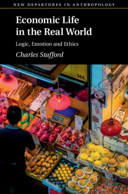 Economic Life in the Real World - Logic, Emotion and Ethics