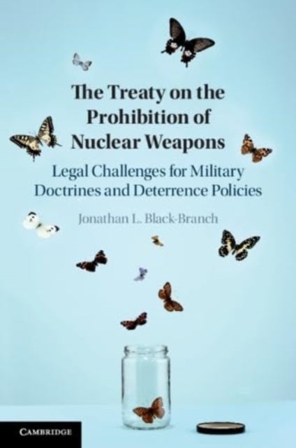 The Treaty on the Prohibition of Nuclear Weapons - Legal Challenges for Military Doctrines and Deterrence Policies