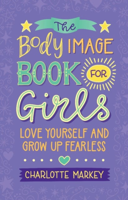 The Body Image Book for Girls - Love Yourself and Grow Up Fearless