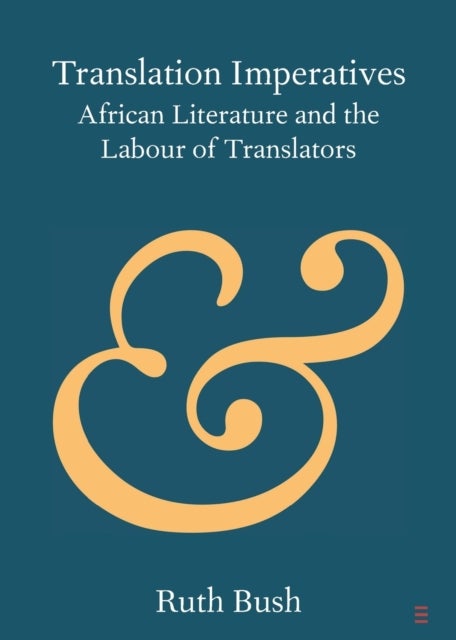 Translation Imperatives - African Literature and the Labour of Translators