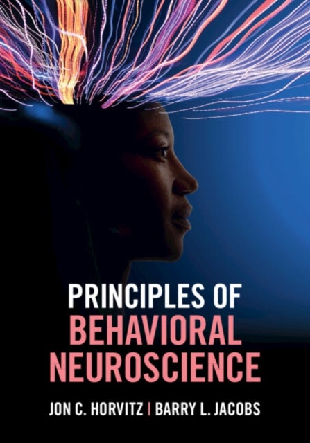 Bilde av Principles Of Behavioral Neuroscience Av Jon C. (city College City University Of New York) Horvitz, Barry L. Jacobs