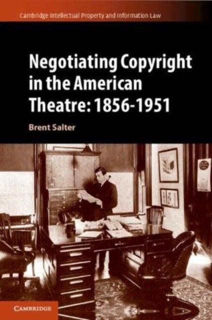 Negotiating Copyright in the American Theatre: 1856¿1951