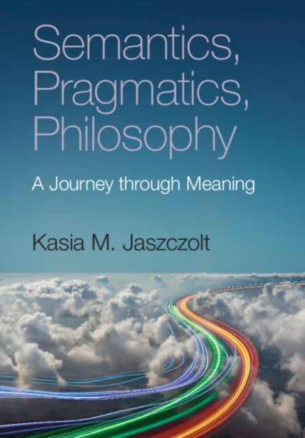 Bilde av Semantics, Pragmatics, Philosophy Av Kasia M. (university Of Cambridge) Jaszczolt