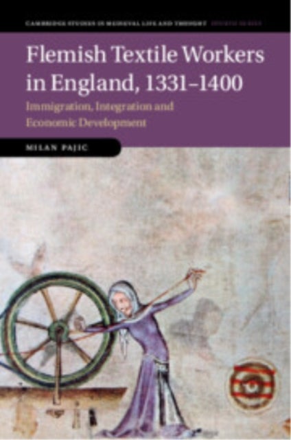 Flemish Textile Workers in England, 1331¿1400 - Immigration, Integration and Economic Development
