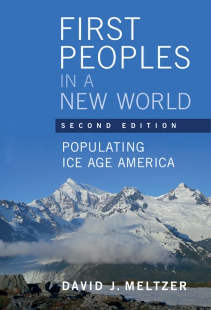 First Peoples in a New World - Populating Ice Age America