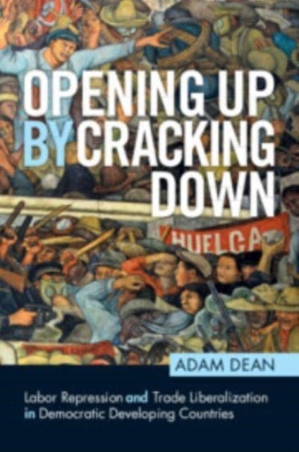 Opening Up by Cracking Down - Labor Repression and Trade Liberalization in Democratic Developing Countries