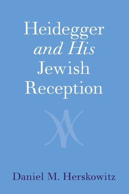 Bilde av Heidegger And His Jewish Reception Av Daniel M. (university Of Oxford) Herskowitz