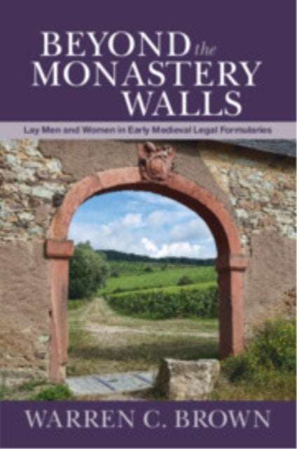 Beyond the Monastery Walls - Lay Men and Women in Early Medieval Legal Formularies