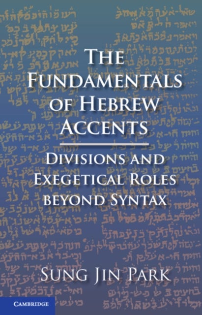 The Fundamentals of Hebrew Accents - Divisions and Exegetical Roles beyond Syntax