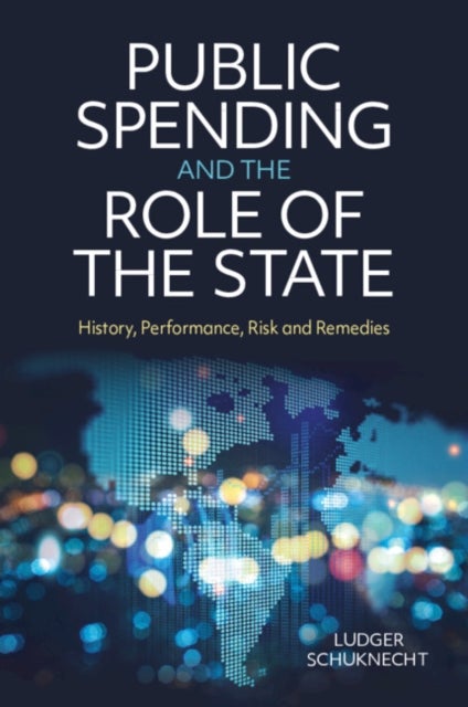 Public Spending and the Role of the State - History, Performance, Risk and Remedies