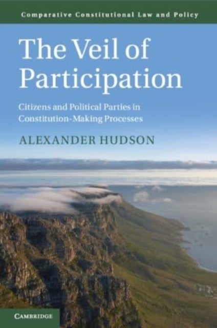 The Veil of Participation - Citizens and Political Parties in Constitution-Making Processes
